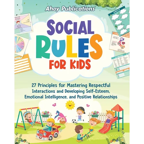 Social Rules for Kids: 27 Principles for Mastering Respectful Interactions and Developing Self-Esteem, Emotional Intelligence, and Positive R