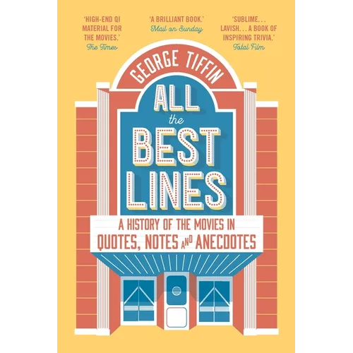 All the Best Lines: An Informal History of the Movies in Quotes, Notes and Anecdotes