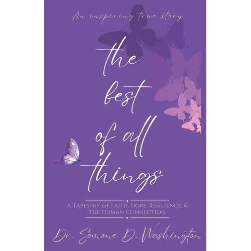 The Best Of All Things: A Tapestry of Faith, Hope, Resilience, and the Human Connection