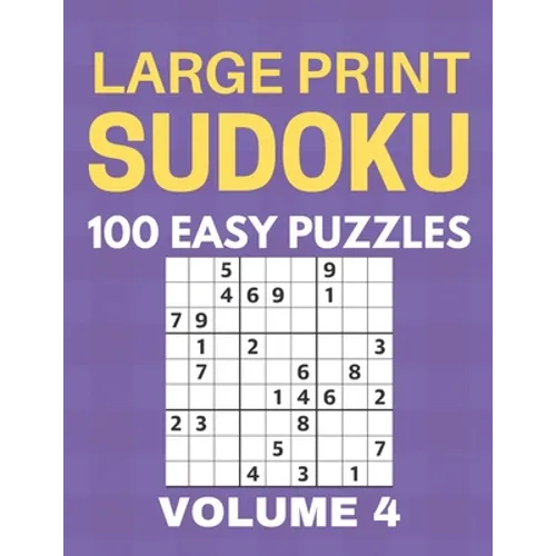 Large Print Sudoku - 100 Easy Puzzles - Volume 4 - One Puzzle Per Page - Puzzle Book for Adults