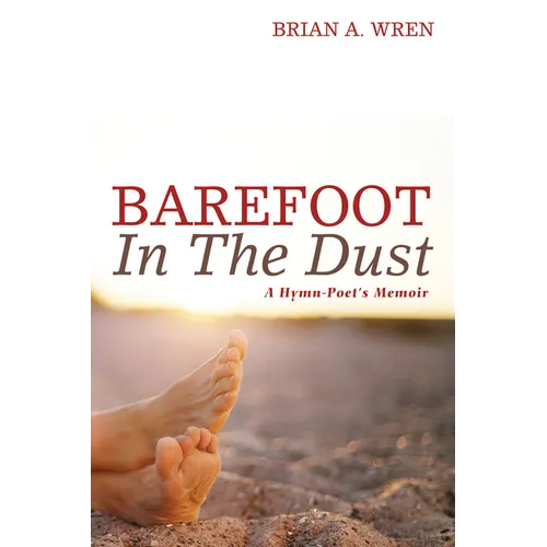 Barefoot in the Dust: A Hymn-Poet's Memoir