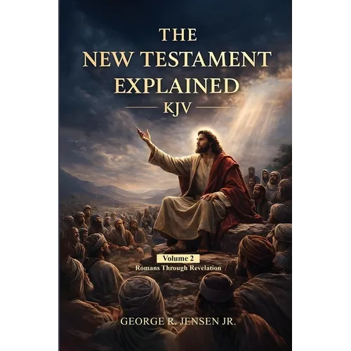 New Testament Explained KJV: Romans Through Revelation