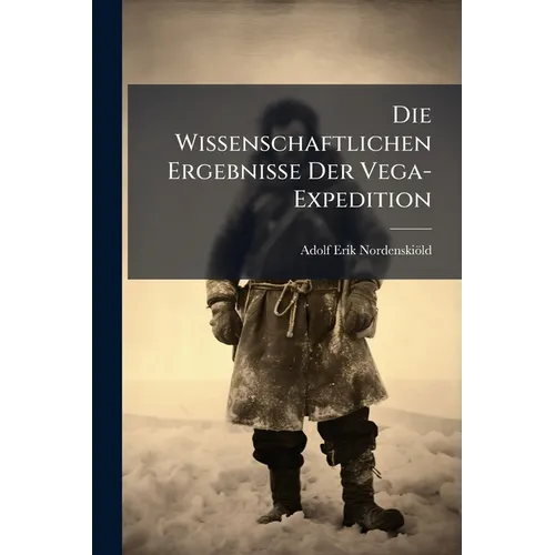 Die Wissenschaftlichen Ergebnisse Der Vega-Expedition