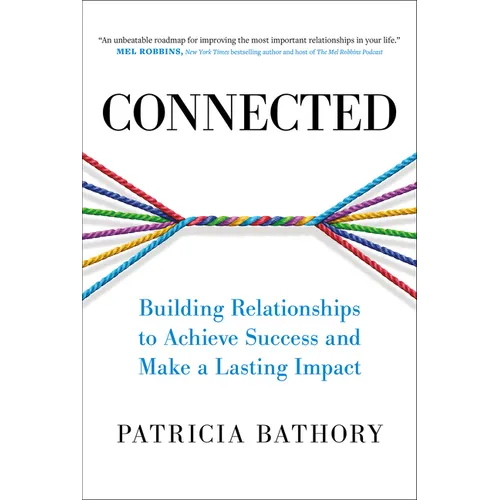 Connected: Building Relationships to Achieve Success and Make a Lasting Impact