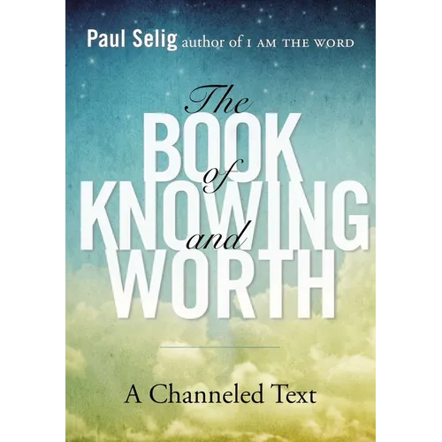 The Book of Knowing and Worth: A Channeled Text