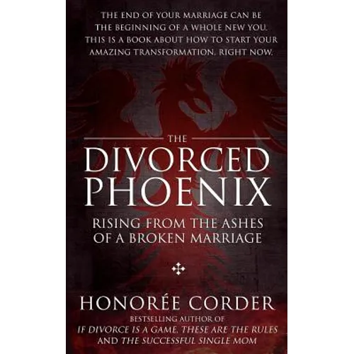 The Divorced Phoenix: Rising From the Ashes of a Broken Marriage