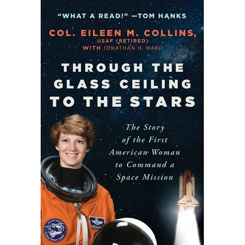 Through the Glass Ceiling to the Stars: The Story of the First American Woman to Command a Space Mission