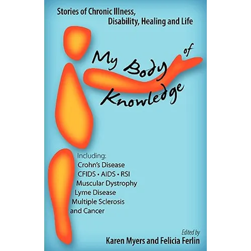 My Body of Knowledge: Stories of Chronic Illness, Disability, Healing and Life