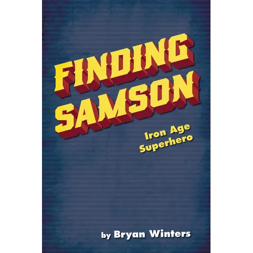 Finding Samson: Iron Age Superhero
