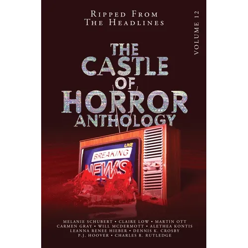 Castle of Horror Anthology Volume 12: Ripped from the Headlines: Ripped from the Headlines