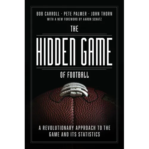 The Hidden Game of Football: A Revolutionary Approach to the Game and Its Statistics