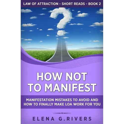 How Not to Manifest: Manifestation Mistakes to AVOID and How to Finally Make LOA Work for You