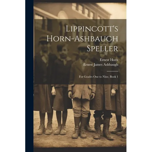 Lippincott's Horn-Ashbaugh Speller: For Grades One to Nine, Book 1