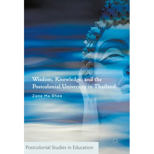 Wisdom, Knowledge, and the Postcolonial University in Thailand