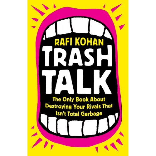 Trash Talk: The Only Book about Destroying Your Rivals That Isn't Total Garbage