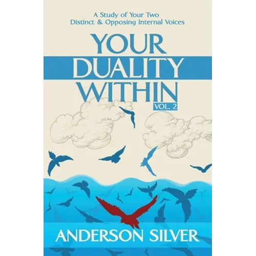 Vol 2 - Your Duality Within: A Study of Your Two Distinct & Opposing Internal Voices