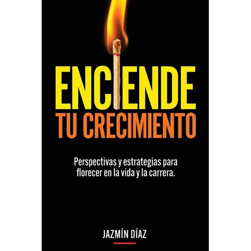 Enciende tu crecimiento: Perspectivas y estrategias para florecer en la vida y la carrera