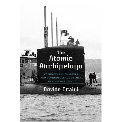 The Atomic Archipelago: Us Nuclear Submarines and Technopolitics of Risk in Cold War Italy