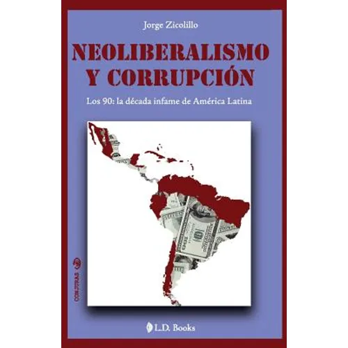 Neoliberalismo y corrupcion: Los 90: la decada infame de America Latina