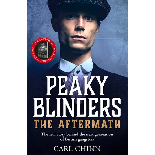Peaky Blinders: The Aftermath: The Real Story Behind the Next Generation of British Gangsters