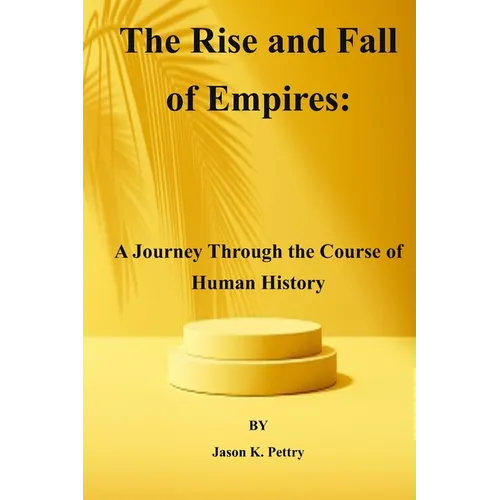 The Rise and Fall of Empires: A Journey Through the Course of Human History