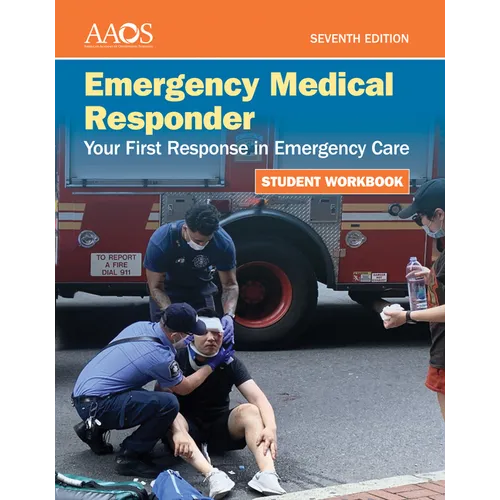 Emergency Medical Responder: Your First Response in Emergency Care Student Workbook: .