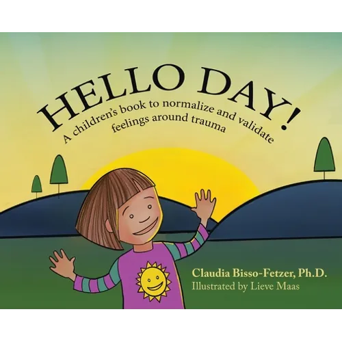 Hello Day!: A children's book to normalize and validate feelings around trauma