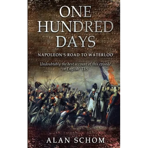 One Hundred Days: Napoleon's Road to Waterloo