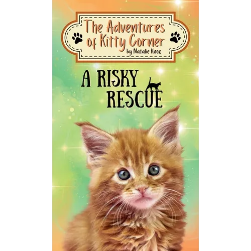 A Risky Rescue: The Adventures of Kitty Corner, Book 1: A Cat Adventure For Young Readers