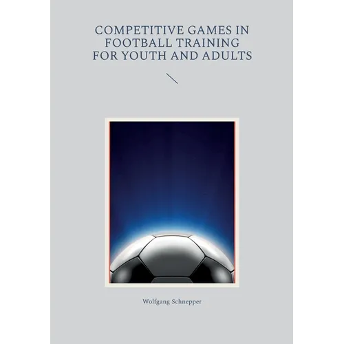 Competitive games in football training for youth and adults