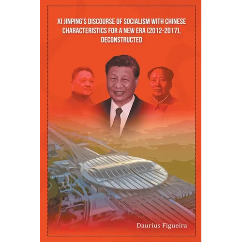 Xi Jinping's Discourse of Socialism with Chinese Characteristics for a New Era (2012-2017), Deconstructed