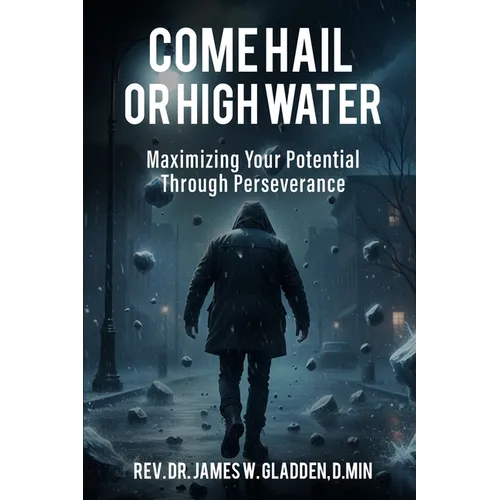 Come Hail or High Water: Maximizing Your Potential Through Perseverance