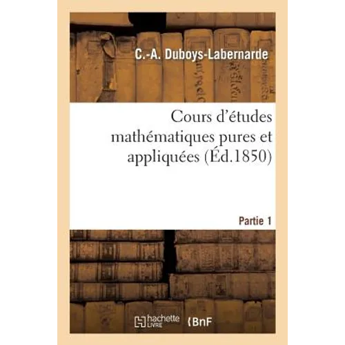 Cours d'Études Mathématiques Pures Et Appliquées. Partie 1