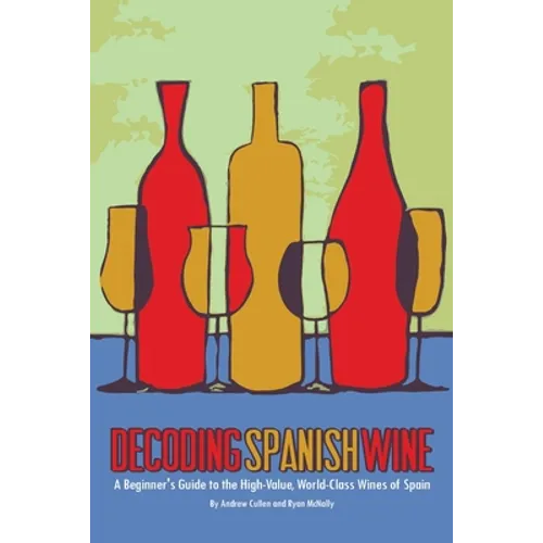 Decoding Spanish Wine: A Beginner's Guide to the High Value, World Class Wines of Spain