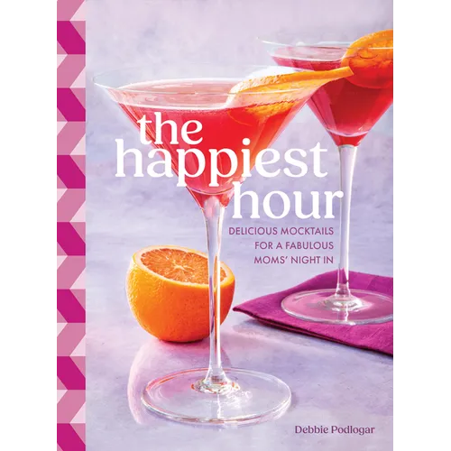 The Happiest Hour: Delicious Mocktails for a Fabulous Moms' Night in