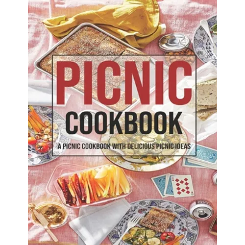 Picnic Cookbook: A Picnic Cookbook With Delicious Picnic Ideas