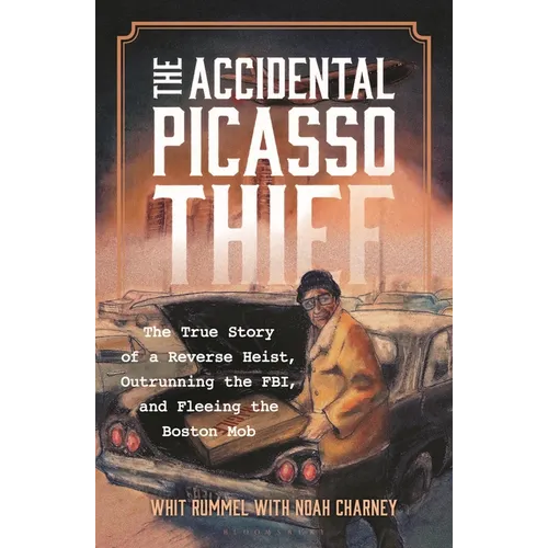 The Accidental Picasso Thief: The True Story of a Reverse Heist, Outrunning the Fbi, and Fleeing the Boston Mob