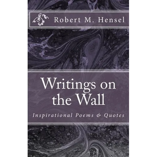 Writings on the Wall: Inspirational Poems & Quotes
