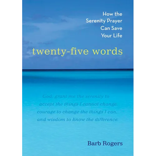 Twenty-Five Words: How the Serenity Prayer Can Save Your Life