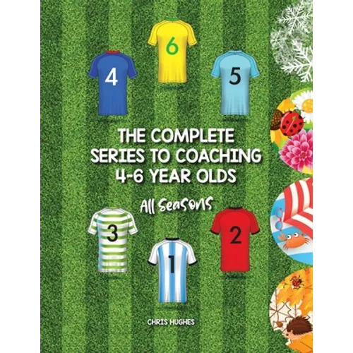 The Complete Series to Coaching 4-6 Year Olds: All Seasons