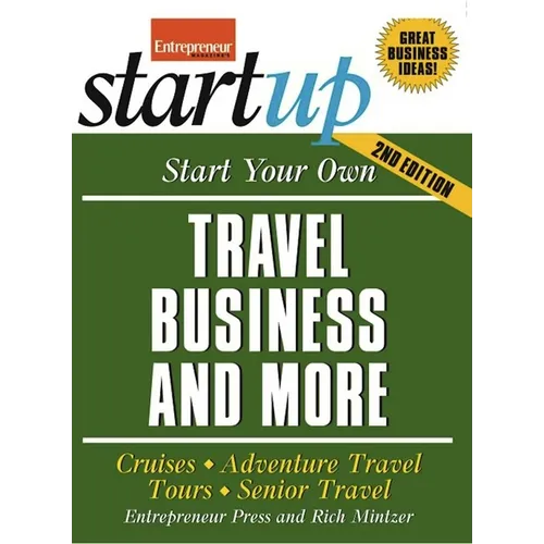 Start Your Own Travel Business: Cruises, Adventure Travel, Tours, Senior Travel