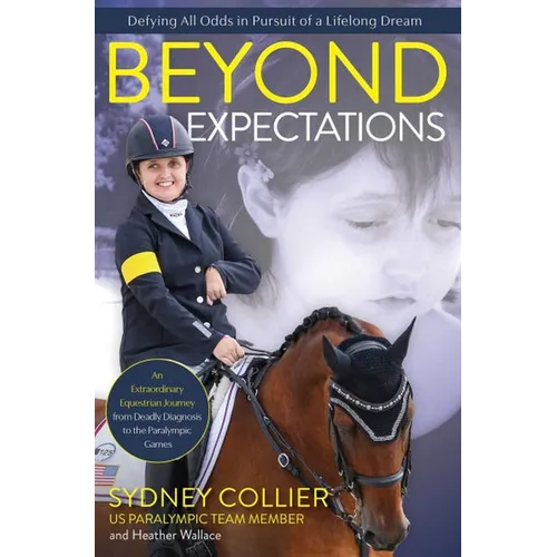 Beyond Expectations: An Extraordinary Equestrian Journey from Deadly Diagnosis to the Paralympic Games