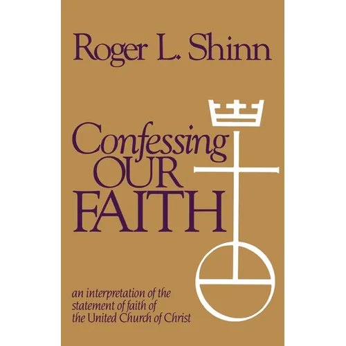 Confessing Our Faith: An Interpretation of the Statement of Faith in the United Church of Christ