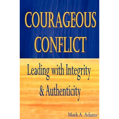 Courageous Conflict: Leading with Integrity and Authenticity