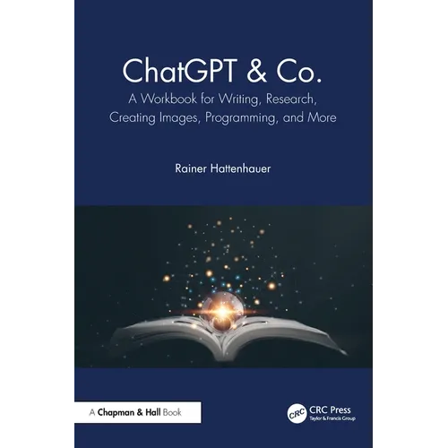 ChatGPT & Co.: A Workbook for Writing, Research, Creating Images, Programming, and More