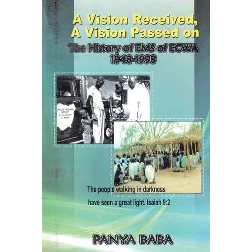 A Vision Received, A Vision Passed On The History of EMS 1948-1998: The Birth and Growth of the Evangelical Missionary Society of the Evangelical Chur