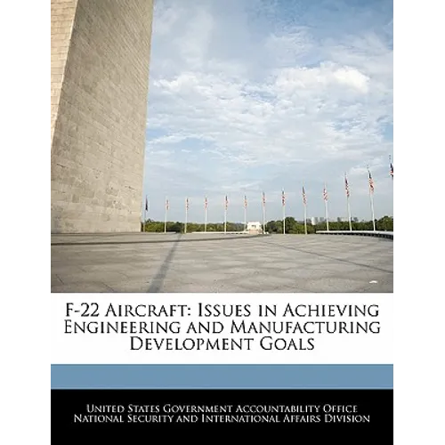 F-22 Aircraft: Issues in Achieving Engineering and Manufacturing Development Goals
