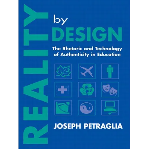 Reality by Design: The Rhetoric and Technology of Authenticity in Education