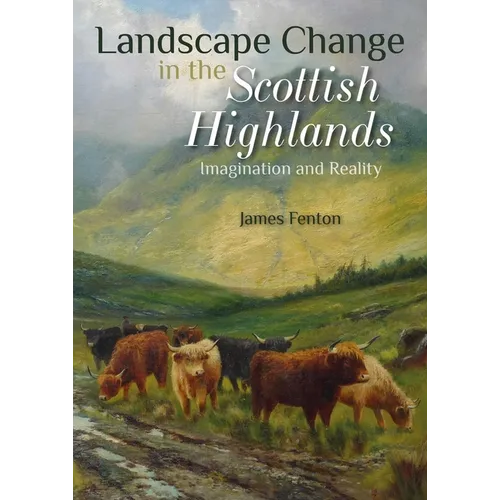 Landscape Change in the Scottish Highlands: Imagination and Reality