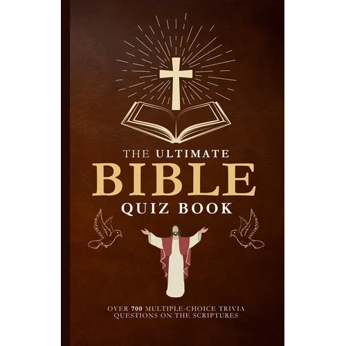 The Ultimate Bible Quiz Book: Over 700 Multiple-Choice Trivia Questions On The Scriptures